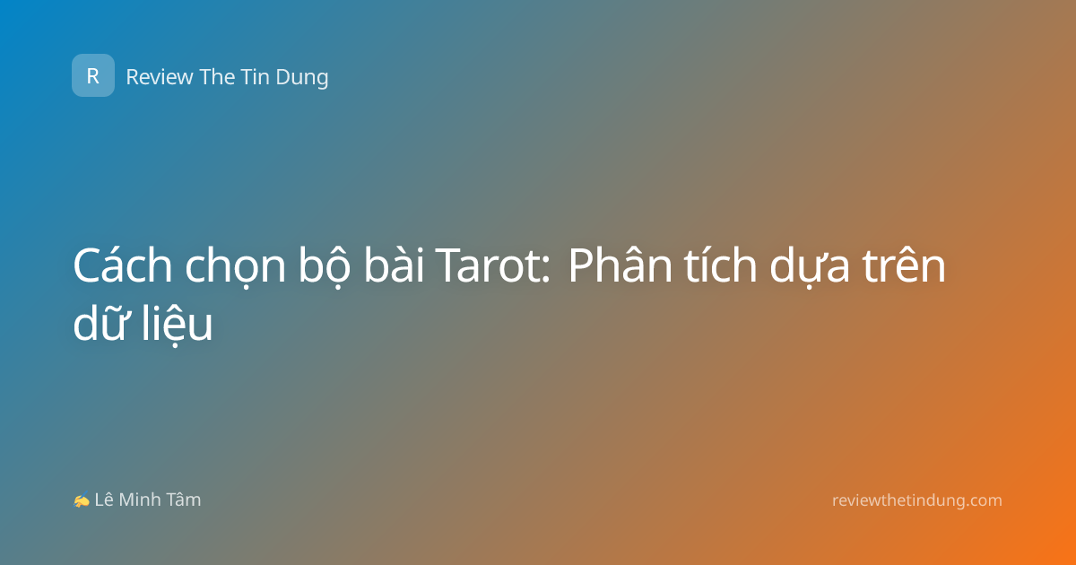 Cách chọn bộ bài Tarot: Phân tích dựa trên dữ liệu