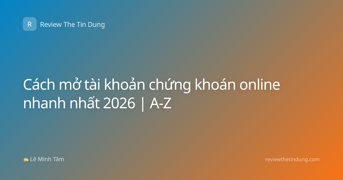 Cách mở tài khoản chứng khoán online nhanh nhất 2026 | A-Z