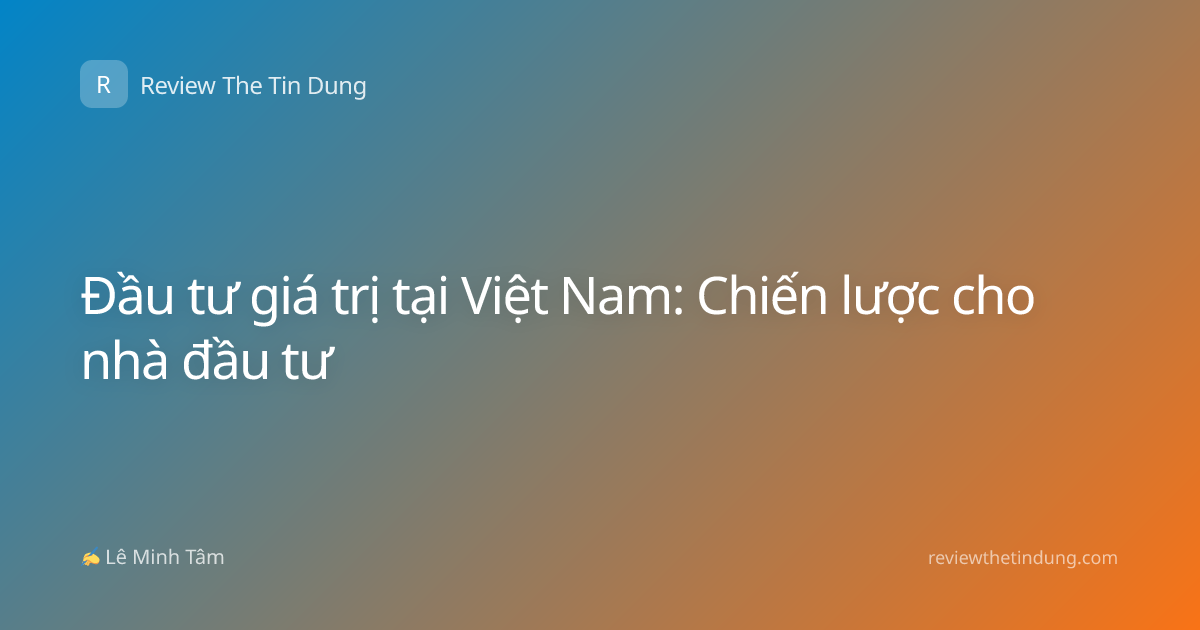Đầu tư giá trị tại Việt Nam: Chiến lược cho nhà đầu tư