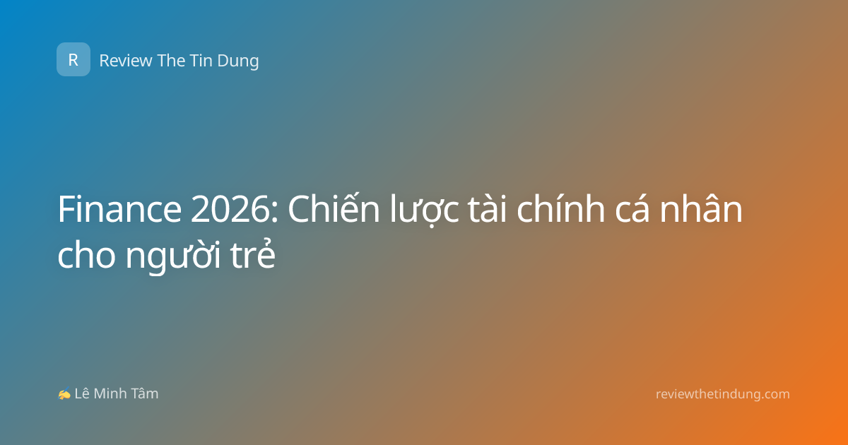 Finance 2026: Chiến lược tài chính cá nhân cho người trẻ