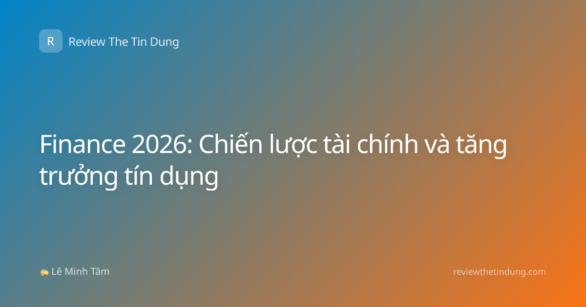 Finance 2026: Chiến lược tài chính và tăng trưởng tín dụng