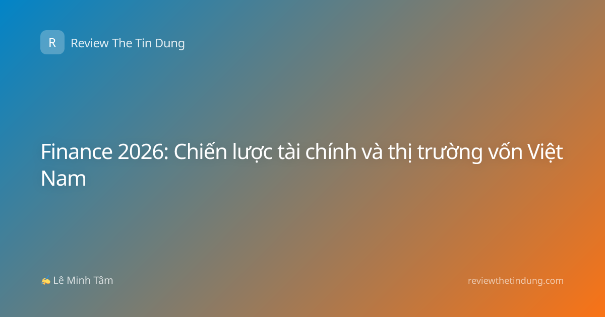 Finance 2026: Chiến lược tài chính và thị trường vốn Việt Nam