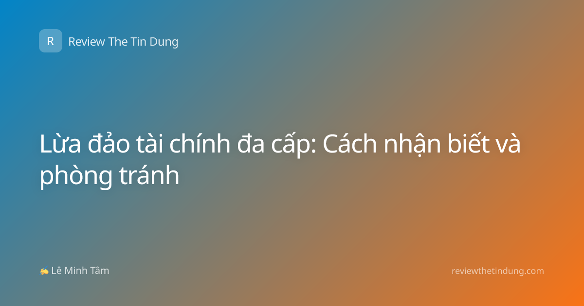 Lừa đảo tài chính đa cấp: Cách nhận biết và phòng tránh