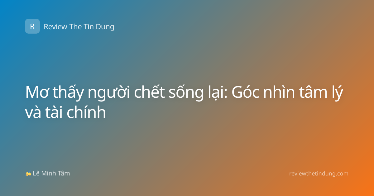 Mơ thấy người chết sống lại: Góc nhìn tâm lý và tài chính
