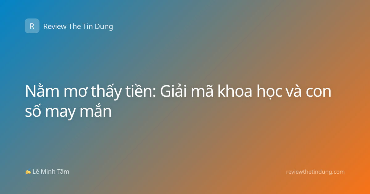 Nằm mơ thấy tiền: Giải mã khoa học và con số may mắn