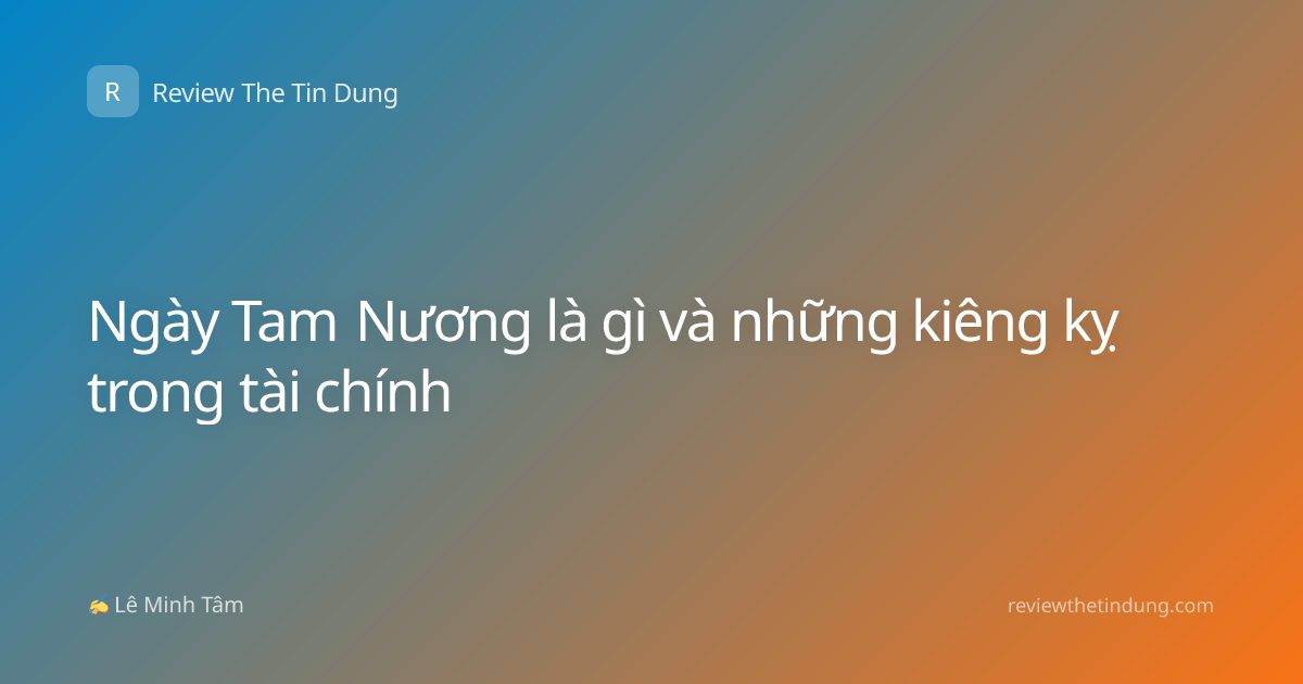 Ngày Tam Nương là gì và những kiêng kỵ trong tài chính