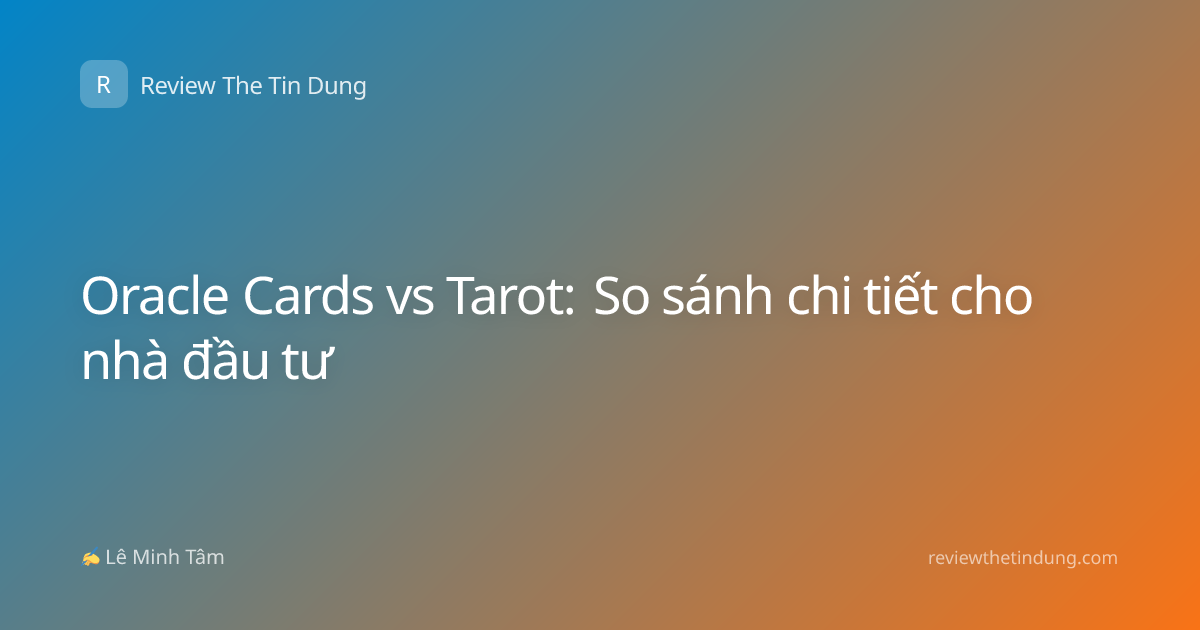 Oracle Cards vs Tarot: So sánh chi tiết cho nhà đầu tư