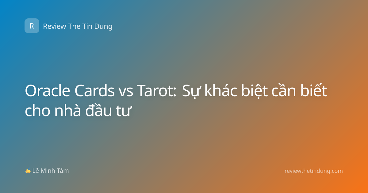 Oracle Cards vs Tarot: Sự khác biệt cần biết cho nhà đầu tư