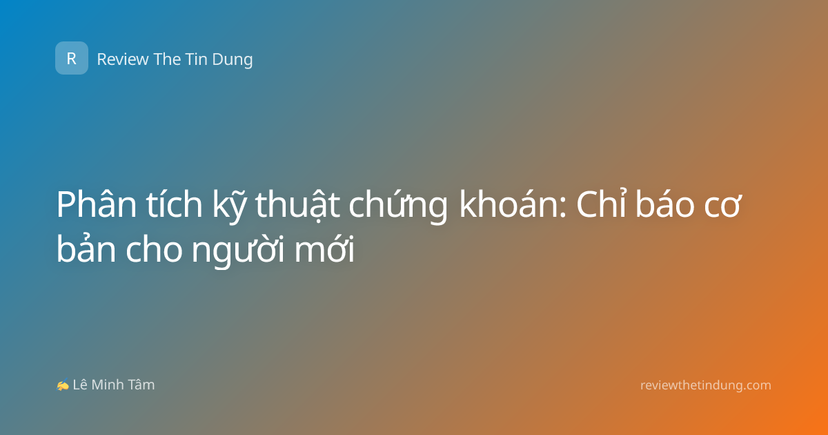 Phân tích kỹ thuật chứng khoán: Chỉ báo cơ bản cho người mới