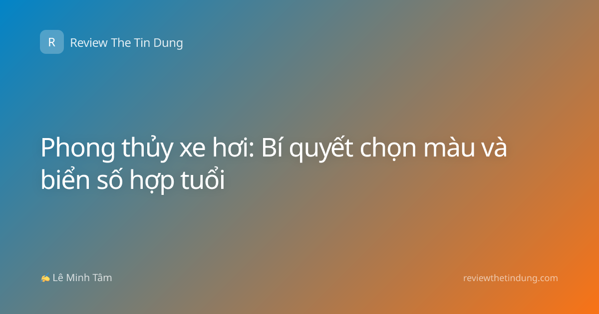 Phong thủy xe hơi: Bí quyết chọn màu và biển số hợp tuổi