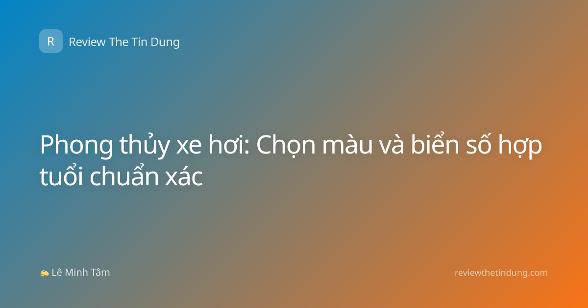 Phong thủy xe hơi: Chọn màu và biển số hợp tuổi chuẩn xác