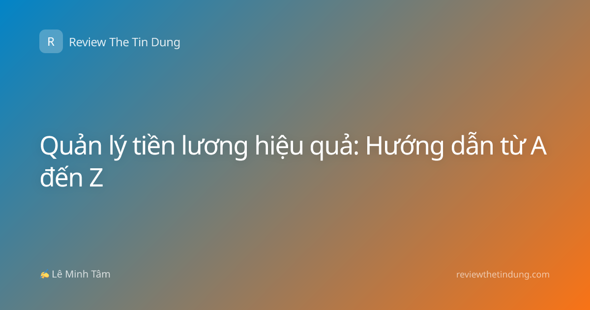 Quản lý tiền lương hiệu quả: Hướng dẫn từ A đến Z