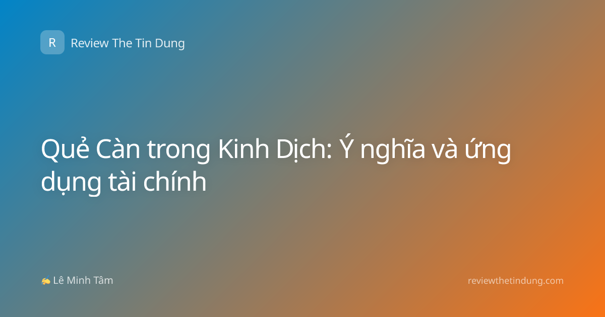 Quẻ Càn trong Kinh Dịch: Ý nghĩa và ứng dụng tài chính