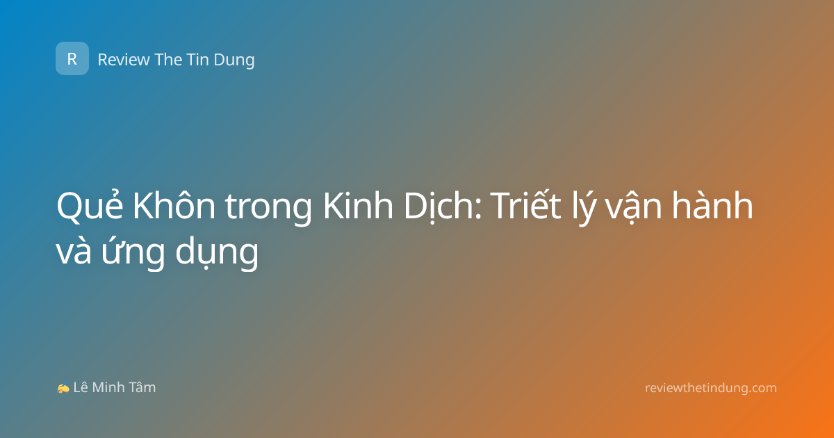 Quẻ Khôn trong Kinh Dịch: Triết lý vận hành và ứng dụng