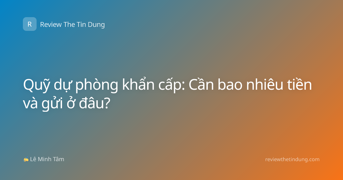 Quỹ dự phòng khẩn cấp: Cần bao nhiêu tiền và gửi ở đâu?