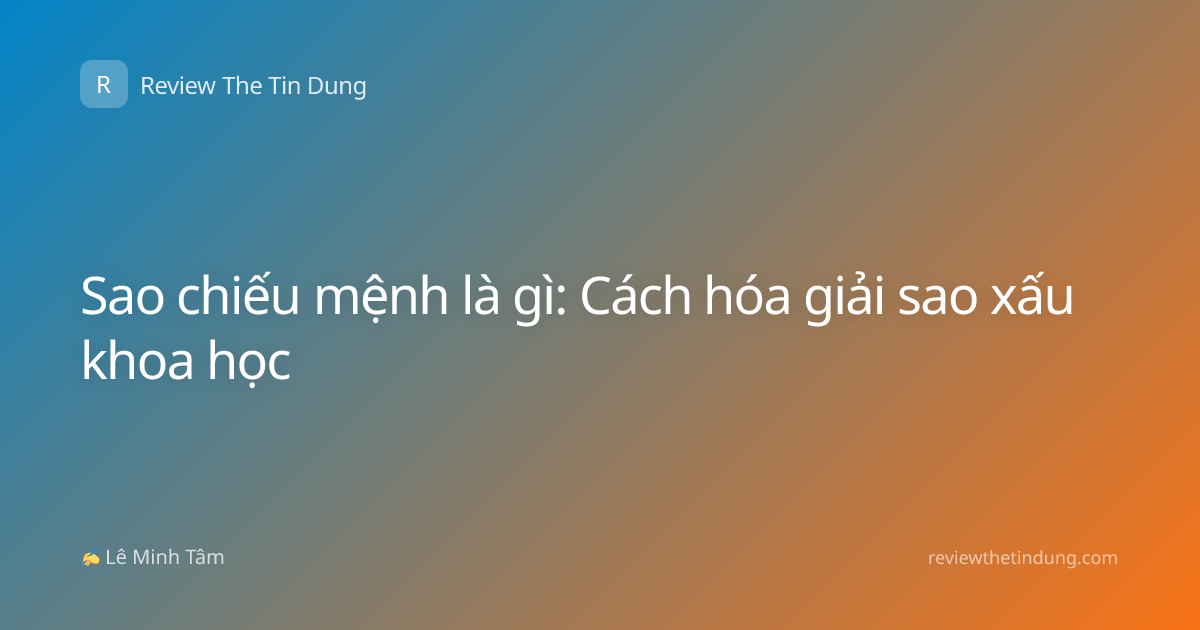 Sao chiếu mệnh là gì: Cách hóa giải sao xấu khoa học