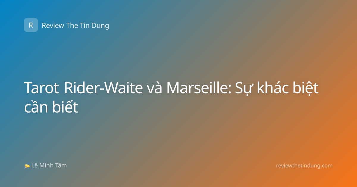Tarot Rider-Waite và Marseille: Sự khác biệt cần biết