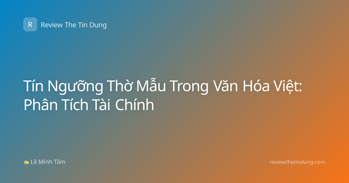 Tín Ngưỡng Thờ Mẫu Trong Văn Hóa Việt: Phân Tích Tài Chính