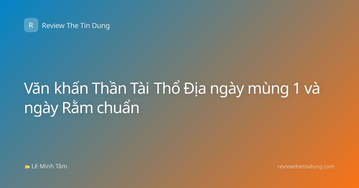 Văn khấn Thần Tài Thổ Địa ngày mùng 1 và ngày Rằm chuẩn