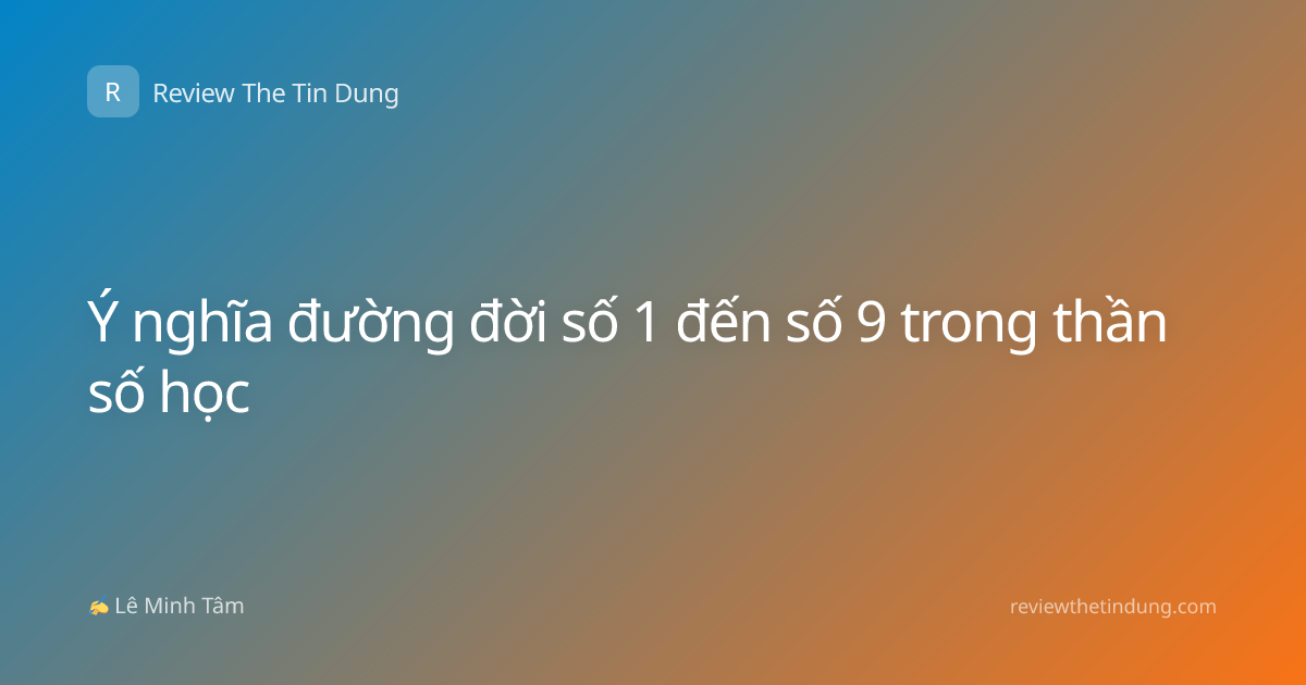 Ý nghĩa đường đời số 1 đến số 9 trong thần số học